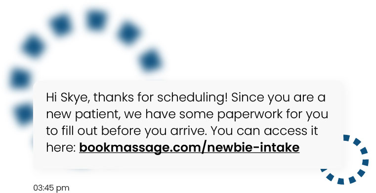Text message with a link to in-take forms sent automatically before an appointment 