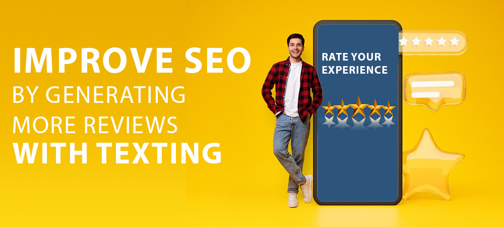 Improve SEO By Generating More Reviews<br> With Texting